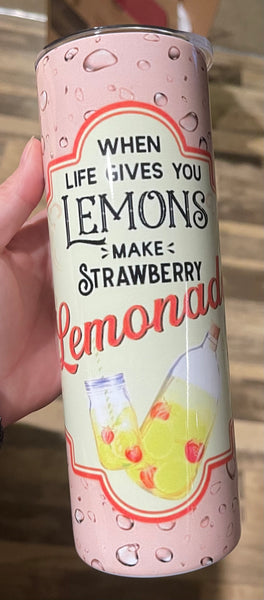 When life gives you lemons- make strawberry lemonade 20 oz tumbler