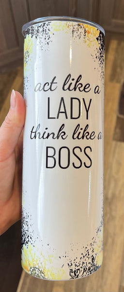 Act like a lady think like a boss -sunflower 20 oz tumbler